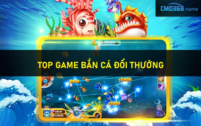 Top game bắn cá đổi thưởng